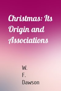 Christmas: Its Origin and Associations