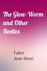 The Glow-Worm and Other Beetles