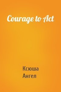 Courage to Act