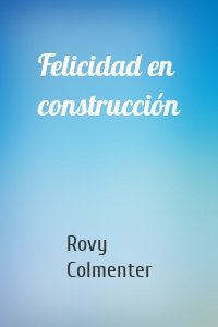 Felicidad en construcción