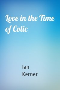 Love in the Time of Colic