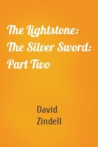 The Lightstone: The Silver Sword: Part Two