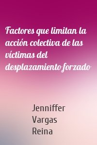 Factores que limitan la acción colectiva de las víctimas del desplazamiento forzado