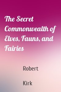 The Secret Commonwealth of Elves, Fauns, and Fairies