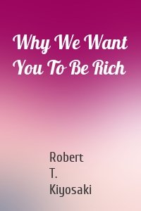 Why We Want You To Be Rich