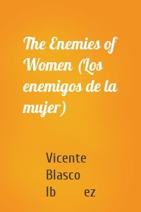 The Enemies of Women (Los enemigos de la mujer)