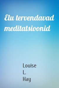 Elu tervendavad meditatsioonid