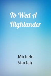 To Wed A Highlander