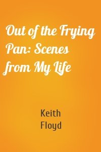 Out of the Frying Pan: Scenes from My Life