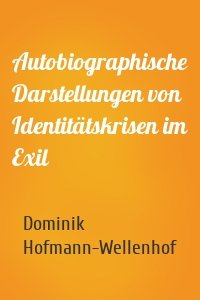 Autobiographische Darstellungen von Identitätskrisen im Exil