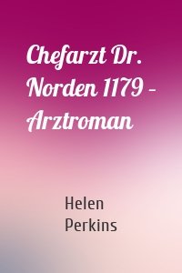 Chefarzt Dr. Norden 1179 – Arztroman