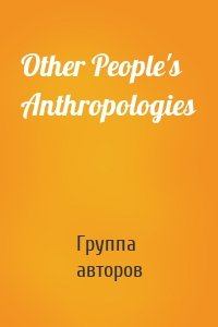 Other People's Anthropologies