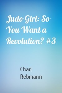 Judo Girl: So You Want a Revolution? #3