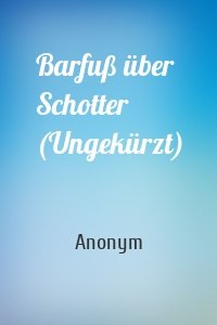 Barfuß über Schotter (Ungekürzt)