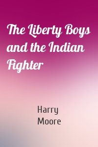 The Liberty Boys and the Indian Fighter