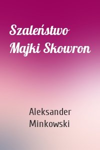 Szaleństwo Majki Skowron