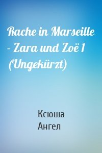 Rache in Marseille - Zara und Zoë 1 (Ungekürzt)