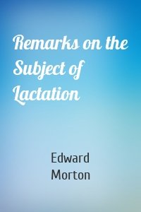 Remarks on the Subject of Lactation
