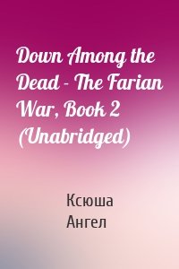 Down Among the Dead - The Farian War, Book 2 (Unabridged)