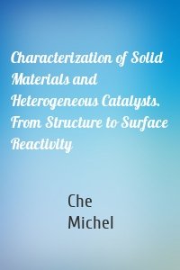 Characterization of Solid Materials and Heterogeneous Catalysts. From Structure to Surface Reactivity