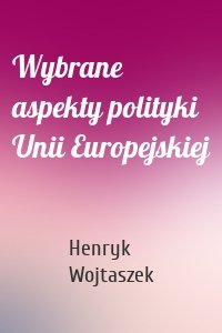 Wybrane aspekty polityki Unii Europejskiej