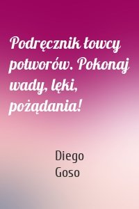 Podręcznik łowcy potworów. Pokonaj wady, lęki, pożądania!