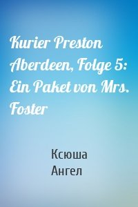 Kurier Preston Aberdeen, Folge 5: Ein Paket von Mrs. Foster