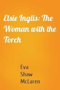 Elsie Inglis: The Woman with the Torch