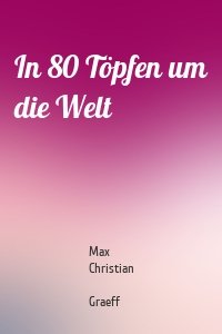 In 80 Töpfen um die Welt