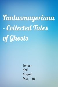 Fantasmagoriana - Collected Tales of Ghosts