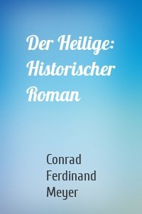 Der Heilige: Historischer Roman