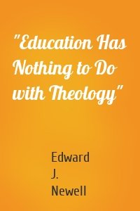 "Education Has Nothing to Do with Theology"