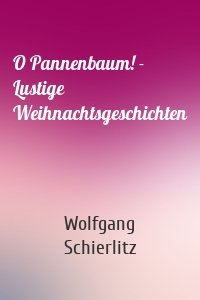 O Pannenbaum! - Lustige Weihnachtsgeschichten