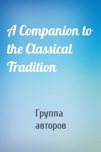 A Companion to the Classical Tradition