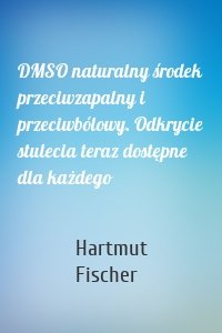 DMSO naturalny środek przeciwzapalny i przeciwbólowy. Odkrycie stulecia teraz dostępne dla każdego