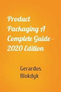 Product Packaging A Complete Guide - 2020 Edition