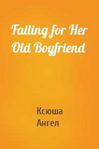 Falling for Her Old Boyfriend