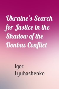 Ukraine's Search for Justice in the Shadow of the Donbas Conflict
