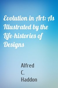 Evolution in Art: As Illustrated by the Life-histories of Designs