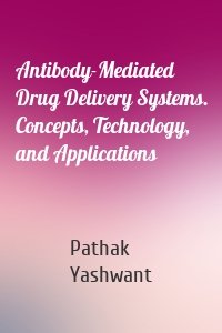 Antibody-Mediated Drug Delivery Systems. Concepts, Technology, and Applications