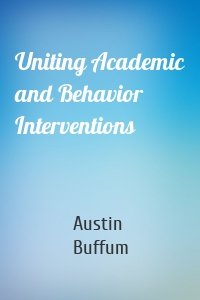 Uniting Academic and Behavior Interventions