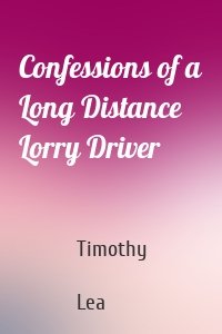 Confessions of a Long Distance Lorry Driver