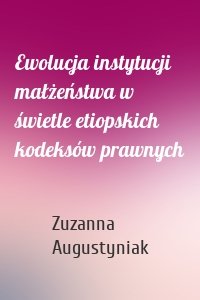 Ewolucja instytucji małżeństwa w świetle etiopskich kodeksów prawnych