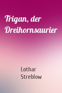 Trigan, der Dreihornsaurier