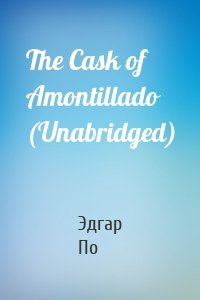 The Cask of Amontillado (Unabridged)