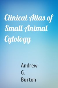 Clinical Atlas of Small Animal Cytology