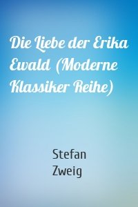 Die Liebe der Erika Ewald (Moderne Klassiker Reihe)