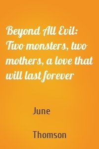 Beyond All Evil: Two monsters, two mothers, a love that will last forever