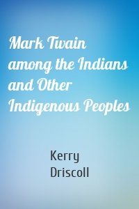 Mark Twain among the Indians and Other Indigenous Peoples