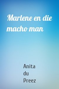 Marlene en die macho man